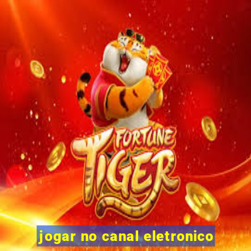 jogar no canal eletronico